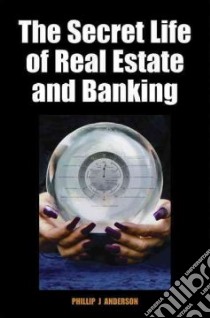 The Secret Life of Real Estate libro in lingua di Anderson Phillip J.