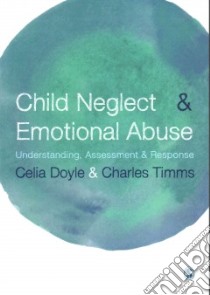 Child Neglect & Emotional Abuse libro in lingua di Doyle Celia, Timms Charles