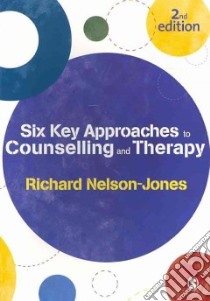 Six Key Approaches to Counselling and Therapy libro in lingua di Richard Nelson-Jones