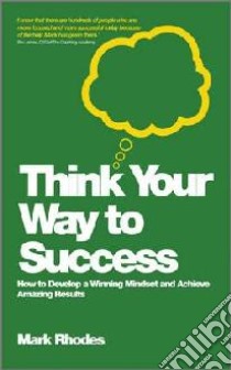 Think Your Way to Success libro in lingua di Rhodes Mark