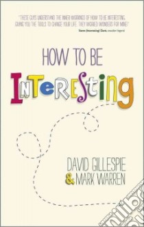 How to be Interesting libro in lingua di Gillespie David, Warren Mark