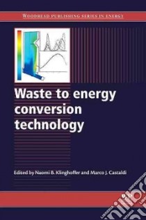 Waste to Energy Conversion Technology libro in lingua di Klinghoffer Naomi B. (EDT), Castaldi Marco J. (EDT)