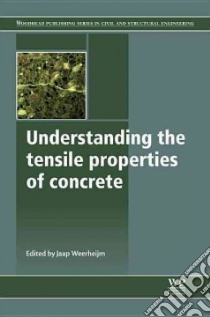 Understanding the Tensile Properties of Concrete libro in lingua di Weerheijm Jaap (EDT)