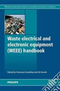 Waste Electrical and Electronic Equipment (WEEE) Handbook libro in lingua di Goodship Vannessa (EDT), Stevels Ab (EDT)
