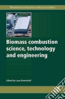 Biomass Combustion Science, Technology and Engineering libro in lingua di Rosendahl Lasse (EDT)