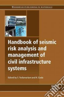 Handbook of Seismic Risk Analysis and Management of Civil Infrastructure Systems libro in lingua di Tesfamariam S. (EDT), Goda K. (EDT)