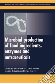 Microbial Production of Food Ingredients, Enzymes and Nutraceuticals libro in lingua di McNeil Brian (EDT), Archer David (EDT), Giavasis Ioannis (EDT), Harvey Linda (EDT)
