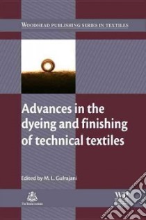 Advances in the Dyeing and Finishing of Technical Textiles libro in lingua di Gulrajani M. L. (EDT)
