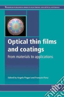 Optical Thin Films and Coatings libro in lingua di Piegari Angela (EDT), Flory Francois (EDT)