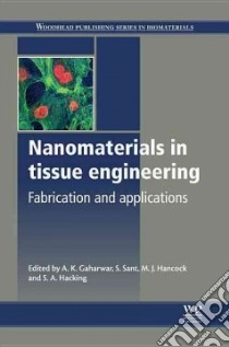 Nanomaterials in Tissue Engineering libro in lingua di Gaharwar A. K. (EDT), Sant S. (EDT), Hancock M. J. (EDT), Hacking S. A. (EDT)
