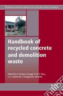 Handbook of Recycled Concrete and Demolition Waste libro in lingua di Pacheco-Torgal F. (EDT), Tam V. W. Y. (EDT), Labrincha J. A. (EDT), Ding Y. (EDT), de Brito J. (EDT)
