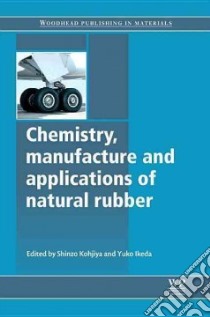 Chemistry, Manufacture and Applications of Natural Rubber libro in lingua di Kohjiya Shinzo (EDT), Ikeda Yuko (EDT)