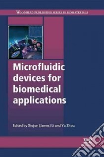 Microfluidics Devices for Biomedical Applications libro in lingua di Li Xiujun James (EDT), Zhou Yu (EDT)