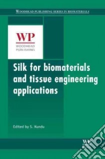 Silk Biomaterials for Tissue Engineering and Regenerative Medicine libro in lingua di Kundu S. C. (EDT)