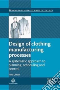 Design of Clothing Manufacturing Processes libro in lingua di Gersak Jelka