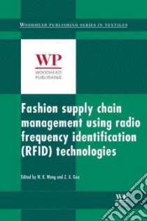 Fashion Supply Chain Management Using Radio Frequency Identification Rfid Technologies libro in lingua di Wong W. K. (EDT), Guo Z. X. (EDT)