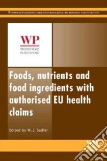 Foods, Nutrients and Food Ingredients With Authorised Eu Health Claims libro in lingua di Sadler M. J. (EDT)