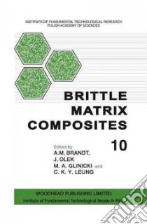 Brittle Matrix Composites libro in lingua di Brandt A. M. (EDT), Olek J. (EDT), Glinicki M. A. (EDT), Leung C. K. Y. (EDT)
