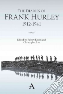 The Diaries of Frank Hurley 1912-1941 libro in lingua di Dixon Robert (EDT), Lee Christopher (EDT)