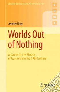 Worlds Out of Nothing libro in lingua di Gray Jeremy