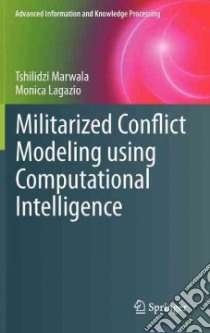 Militarized Conflict Modeling Using Computational Intelligence libro in lingua di Marwala Tshilidzi, Lagazio Monica