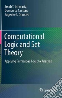 Computational Logic and Set Theory libro in lingua di Schwartz Jacob T., Cantone Domenico, Omodeo Eugenio G., Davis Martin (FRW)