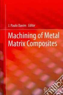 Machining of Metal Matrix Composites libro in lingua di Davim J. Paulo (EDT)