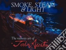 Smoke, Steam & Light libro in lingua di Austin John (ART)