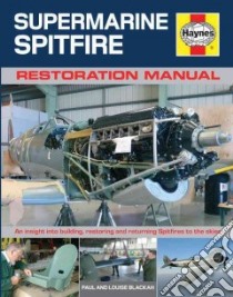 Supermarine Spitfire Restoration Manual libro in lingua di Blackah Paul, Blackah Louise