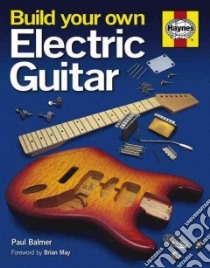 Build Your Own Electric Guitar libro in lingua di Balmer Paul, May Brian (FRW)