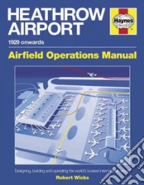 Heathrow Airport 1929 Onwards Operations Manual libro in lingua di Wicks Robert