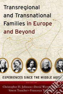 Transregional and Transnational Families in Europe and Beyond libro in lingua di Johnson Christopher H. (EDT), Sabean David Warren (EDT), Teuscher Simon (EDT), Trivellato Francesca (EDT)