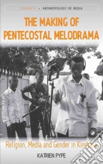The Making of the Pentecostal Melodrama libro in lingua di Pype Katrien