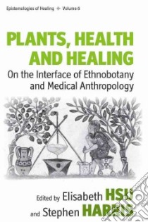 Plants, Health and Healing libro in lingua di Hsu Elisabeth (EDT), Harris Stephen (EDT)