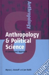 Anthropology & Political Science libro in lingua di Aronoff Myron J., Kubik Jan