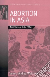 Abortion in Asia libro in lingua di Whittaker Andrea (EDT)