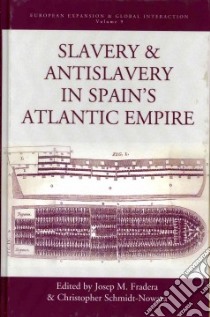 Slavery and Antislavery in Spain's Atlantic Empire libro in lingua di Fradera Josep M. (EDT), Schmidt-Nowara Christopher (EDT)