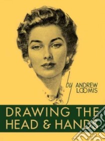 Drawing the Head and Hands libro in lingua di Loomis Andrew