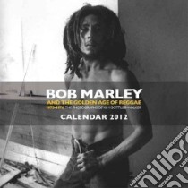 Bob Marley And The Golden Age of Reggae 2012 Calendar libro in lingua di Gottlieb-walker Kim (PHT)