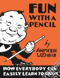 Fun With a Pencil libro in lingua di Loomis Andrew