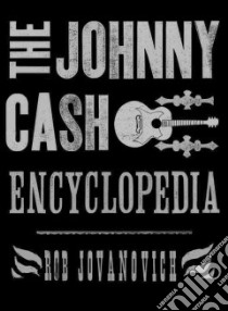 The Johnny Cash Encyclopedia libro in lingua di Jonanovic Rob