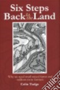 Six Steps Back to the Land libro in lingua di Tudge Colin