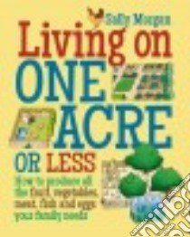 Living on One Acre or Less libro in lingua di Morgan Sally