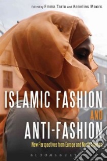 Islamic Fashion and Anti-Fashion libro in lingua di Moors Annelies (EDT), Tarlo Emma (EDT)
