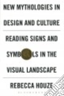 New Mythologies in Design and Culture libro in lingua di Houze Rebecca