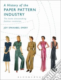 A History of the Paper Pattern Industry libro in lingua di Emery Joy Spanabel