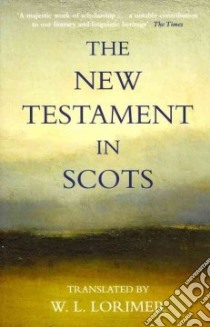 The New Testament in Scots libro in lingua di Lorimer William Laughton (TRN)