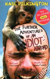 The Further Adventures of an Idiot Abroad libro in lingua di Pilkington Karl, Claire Freddie (PHT), Trevett Dominic (ILT)