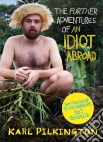 The Further Adventures of an Idiot Abroad libro in lingua di Pilkington Karl
