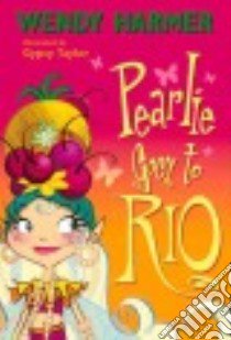 Pearlie Goes to Rio libro in lingua di Harmer Wendy, Taylor Gypsy (ILT)